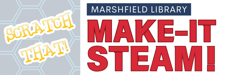 Make-It STEAM! Scratch That @ Marshfield Make-It STEAM! Scratch That @ Marshfield