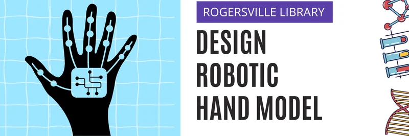 STEAM - Design a Robotic Hand Model @ Rogersville STEAM - Design a Robotic Hand Model @ Rogersville